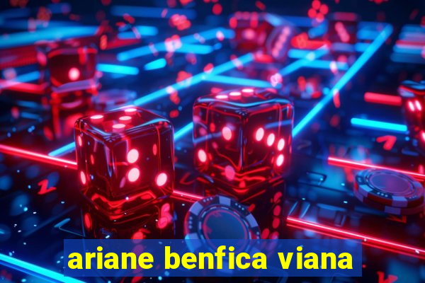 ariane benfica viana